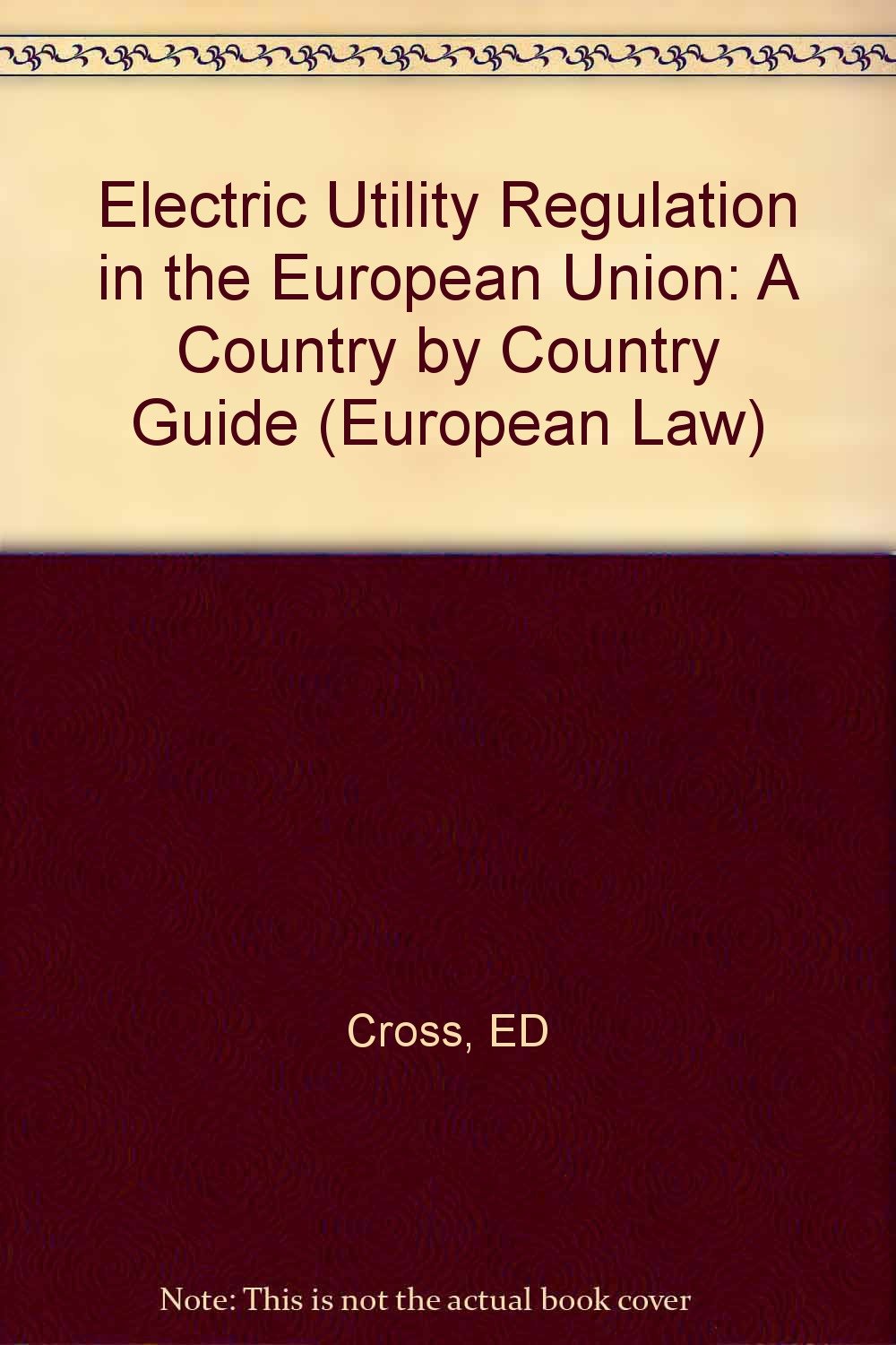 Electricity Utilities Regulation in the European Union: A Country by Country Analysis: A Country by Country Guide (European Law Series) Law