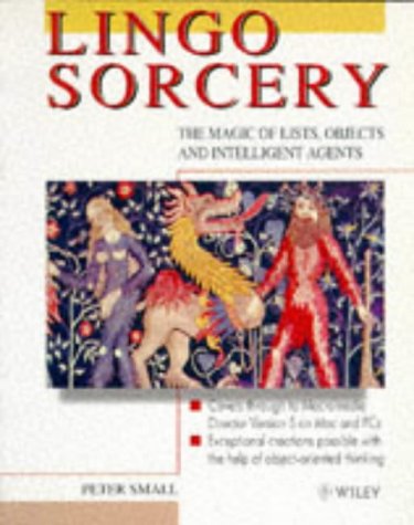 Lingo Sorcery: The Magic of Lists, Objects and Intelligent Agents. (Covers through to Macromedia Director Version 5 on Mac and PCs) Computer Science