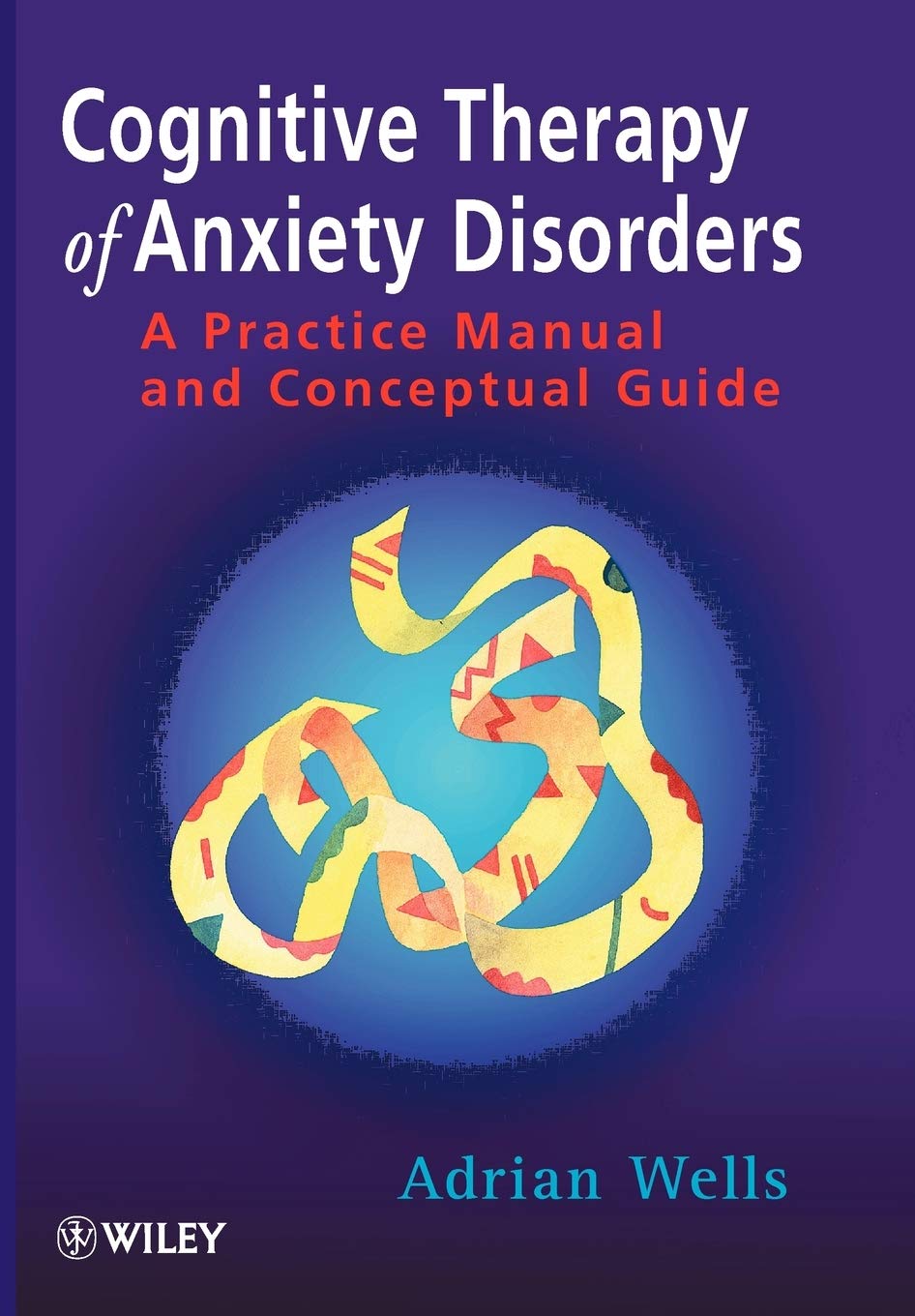 Cognitive Therapy of Anxiety Disorders: A Practice Manual and Conceptual Guide Medicine