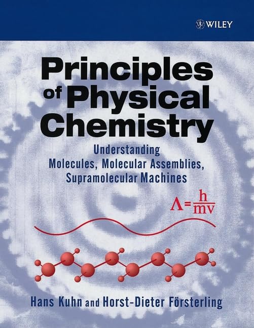 Principles of Physical Chemistry: Understanding Molecules, Molecular Assemblies, Supramolecular Machines Natural Sciences
