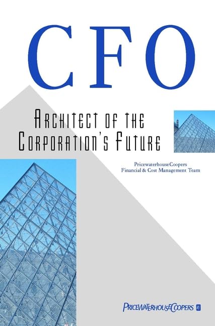CFO: Architect of the Corporation's Future: Architect of the Corporation's Future. Price Waterhouse Financial & Cost Management Team Law