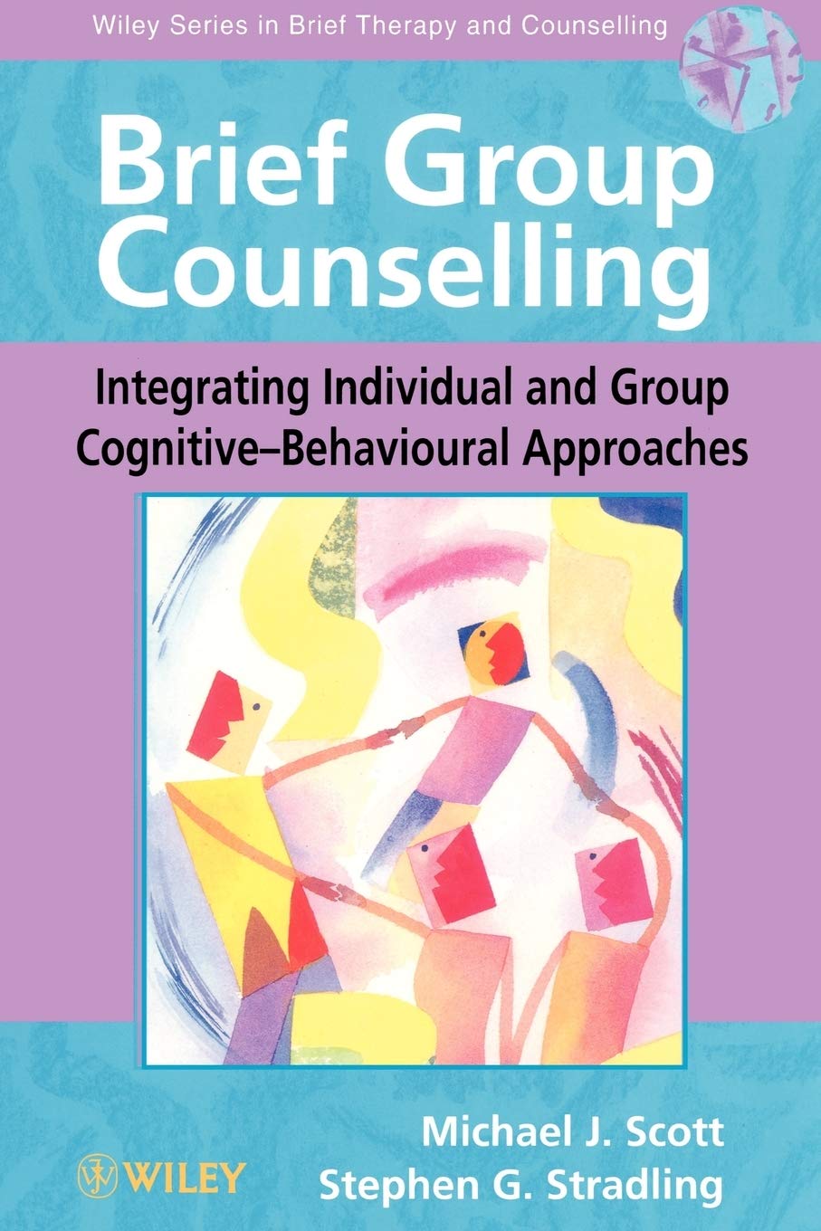 Brief Group Counselling: Integrating Individual and Group Cognitive-Behavioural Approaches (Wiley Series in Brief Therapy & Counselling) Medicine