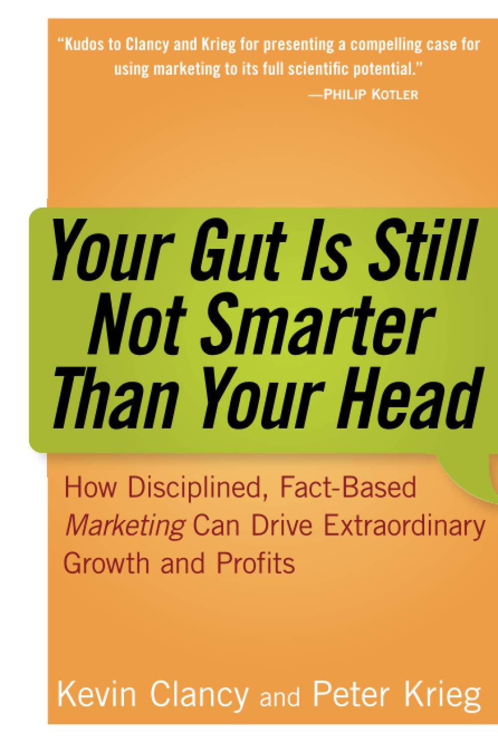Your Gut is Still Not Smarter Than Your Head: How Disciplined, Fact-Based Marketing Can Drive Extraordinary Growth and Profits book