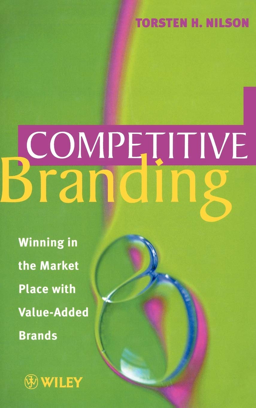 Competitive Branding: Winning in the Market Place with Value-Added Brands Law