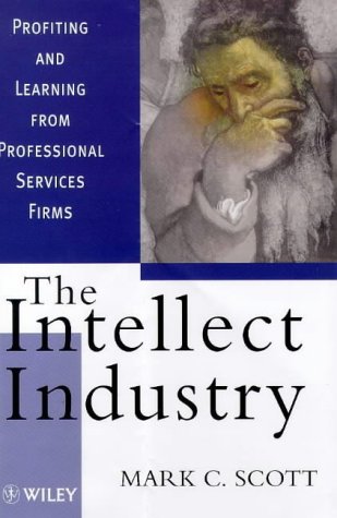 The Intellect Industry: Profiting and Learning from Professional Service Firms Business, Finance & Career