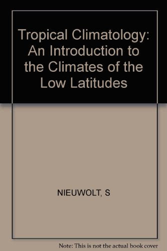 Tropical Climatology: An Introduction to the Climates of the Low Latitudes Business & Technology