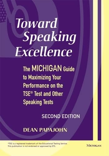 Toward Speaking Excellence: The Michigan Guide To Maximizing Your Performance On The Tse Test And Other Speaking Tests Foreign Languages ​​& Dictionaries
