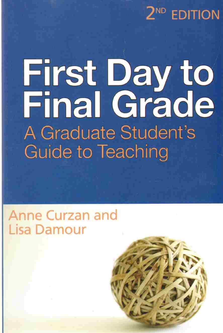 First Day to Final Grade: A Graduate Student's Guide to Teaching Learning & Reference