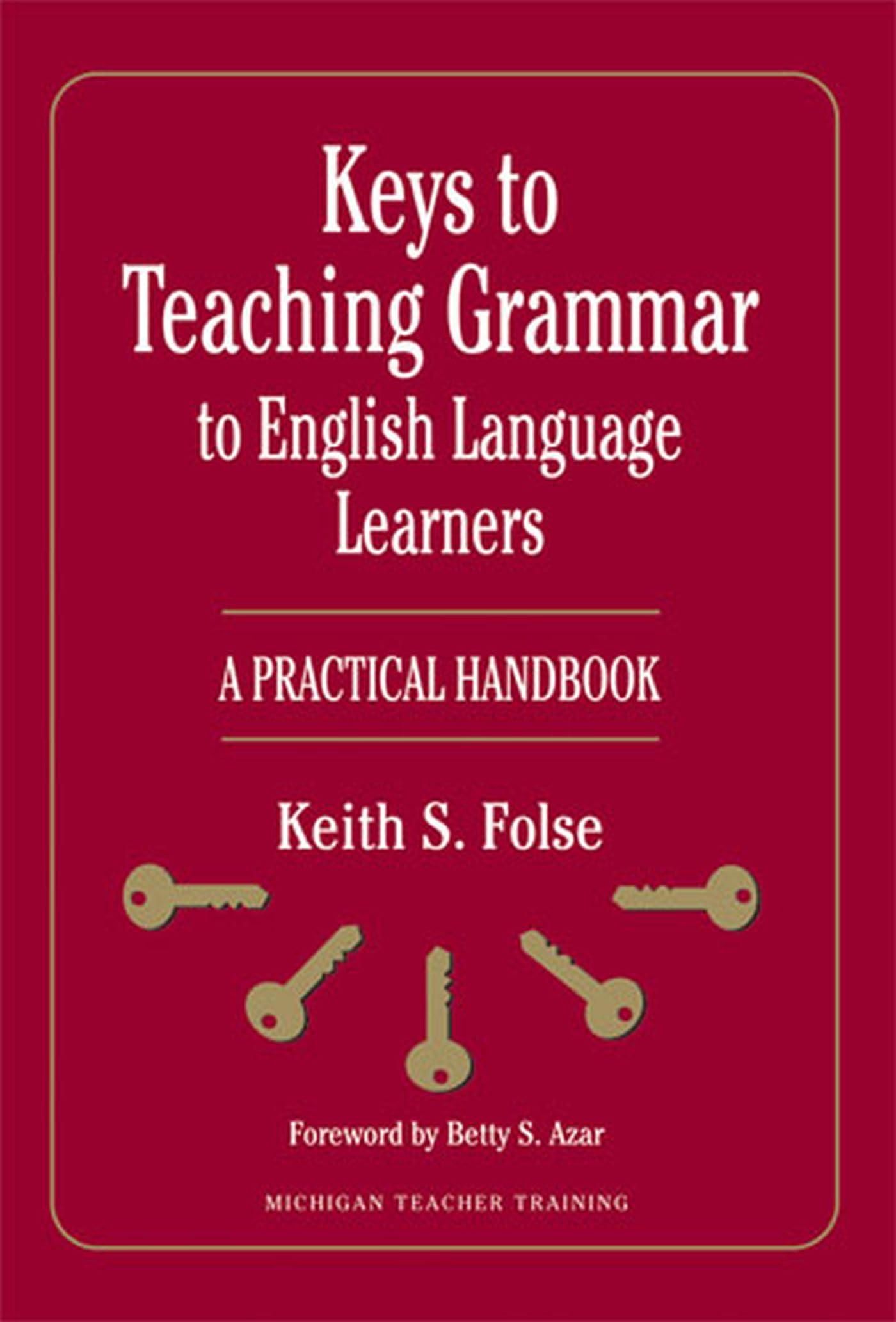 Keys to Teaching Grammar to English Language Learners: A Practical Handbook book