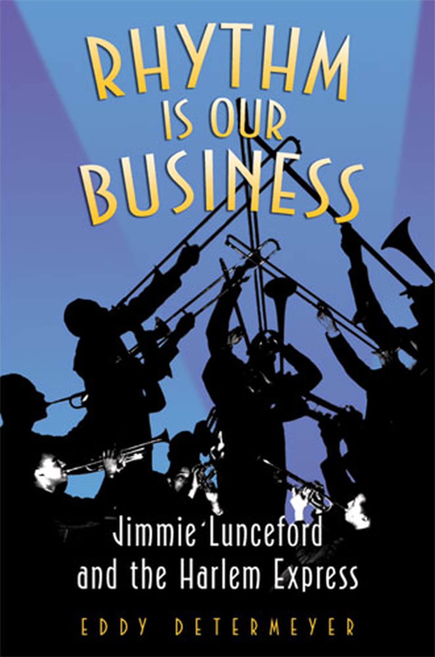 Rhythm Is Our Business: Jimmie Lunceford and the Harlem Express book