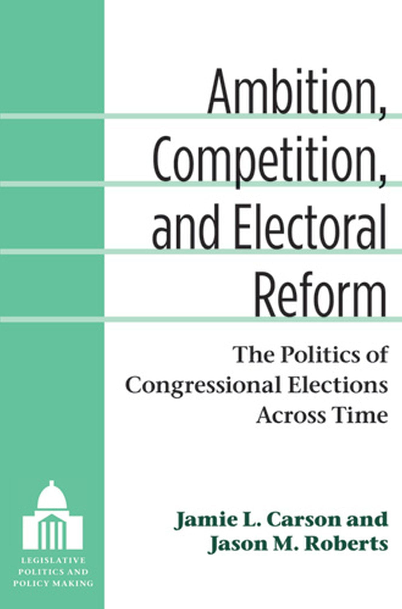 Ambition, Competition, and Electoral Reform: The Politics of Congressional Elections Across Time book