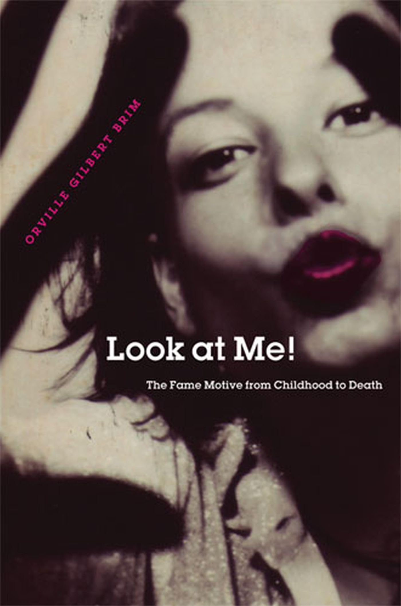 Look at Me!: The Fame Motive from Childhood to Death Social Sciences