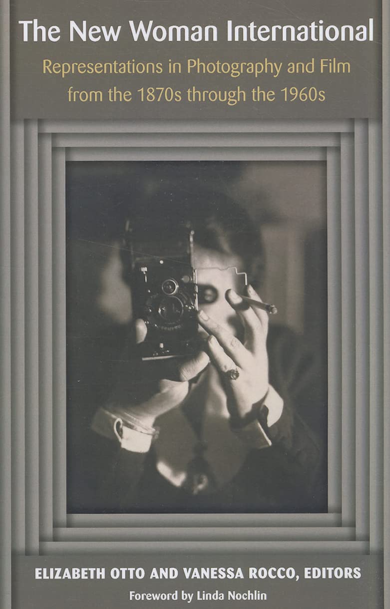 The New Woman International: Representations in Photography and Film from the 1870s through the 1960s Media & Communication