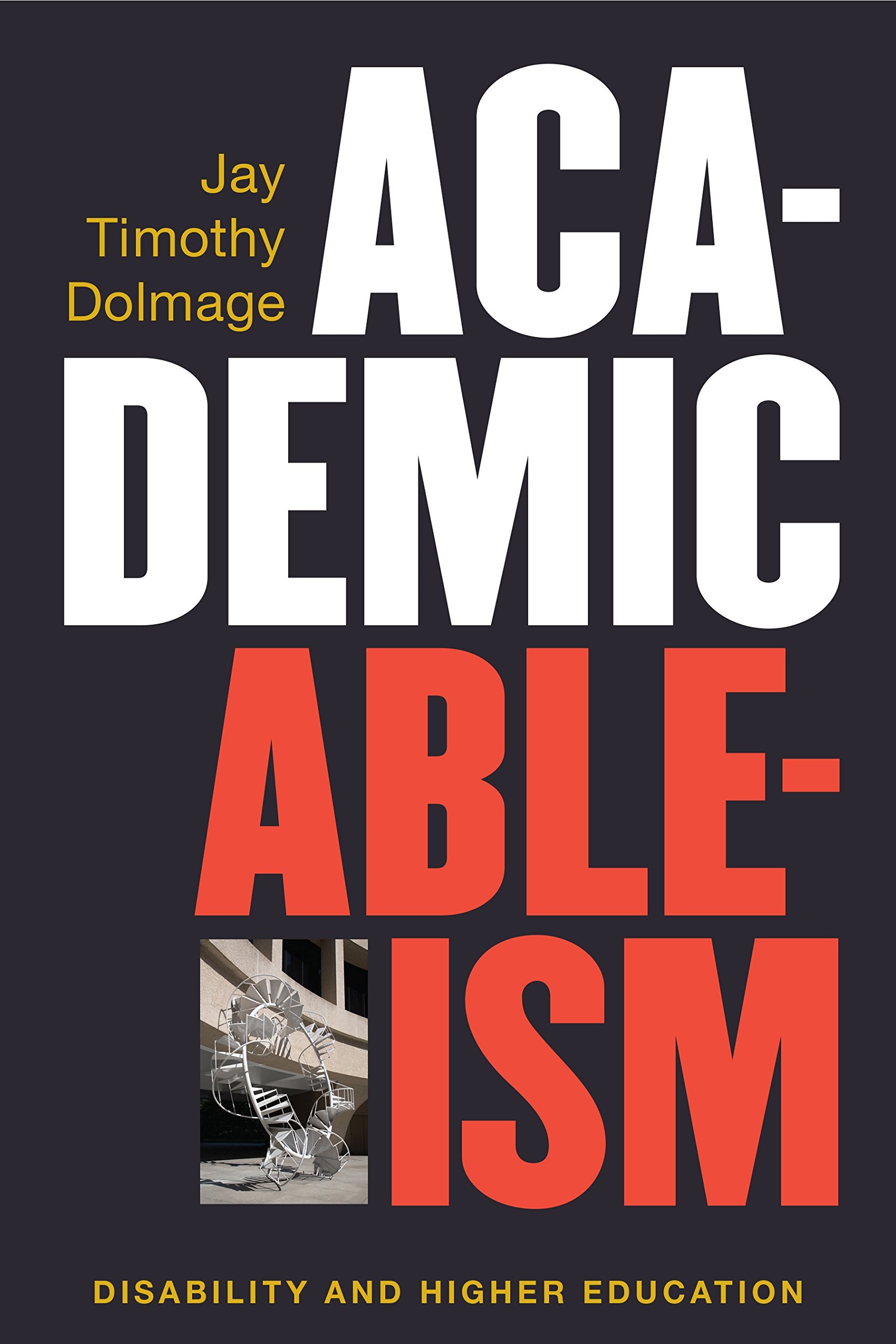 Academic Ableism: Disability and Higher Education (Corporealities: Discourses of Disability) Contemporary literature