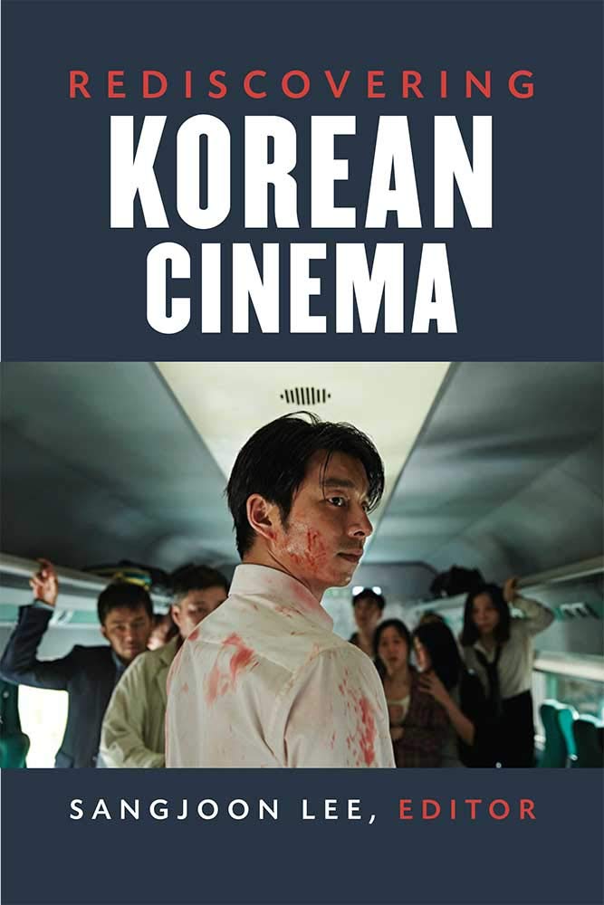 Rediscovering Korean Cinema (Perspectives on Contemporary Korea) Film, Art & Culture