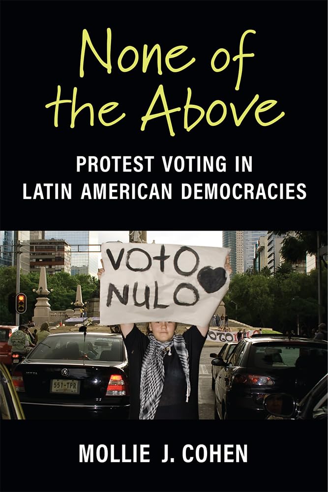None of the Above: Protest Voting in Latin American Democracies (Emerging Democracies) Politics & History