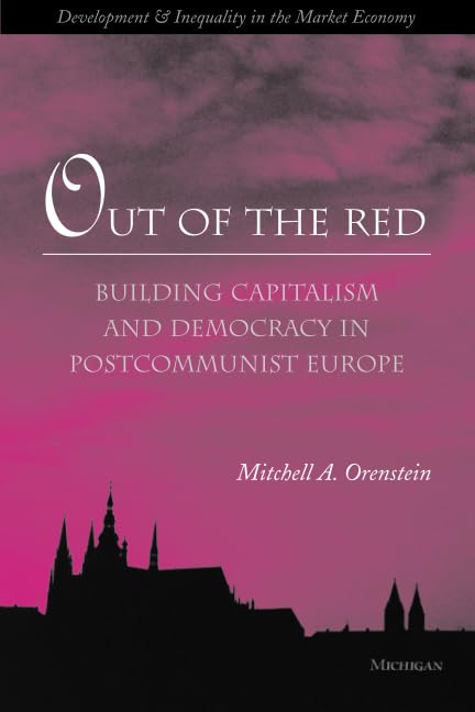 Out of the Red: Building Capitalism and Democracy in Postcommunist Europe (Development and Inequality in the Market Economy) Business, Finance & Career