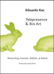 Telepresence and Bio Art: Networking Humans, Rabbits, & Robots (Studies in Literature and Science) Contemporary literature