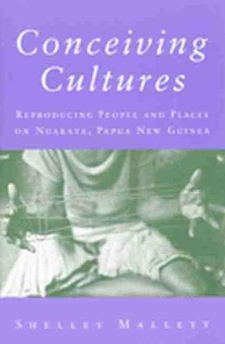 Conceiving Cultures: Reproducing People and Places on Nuakata, Papua New Guinea book