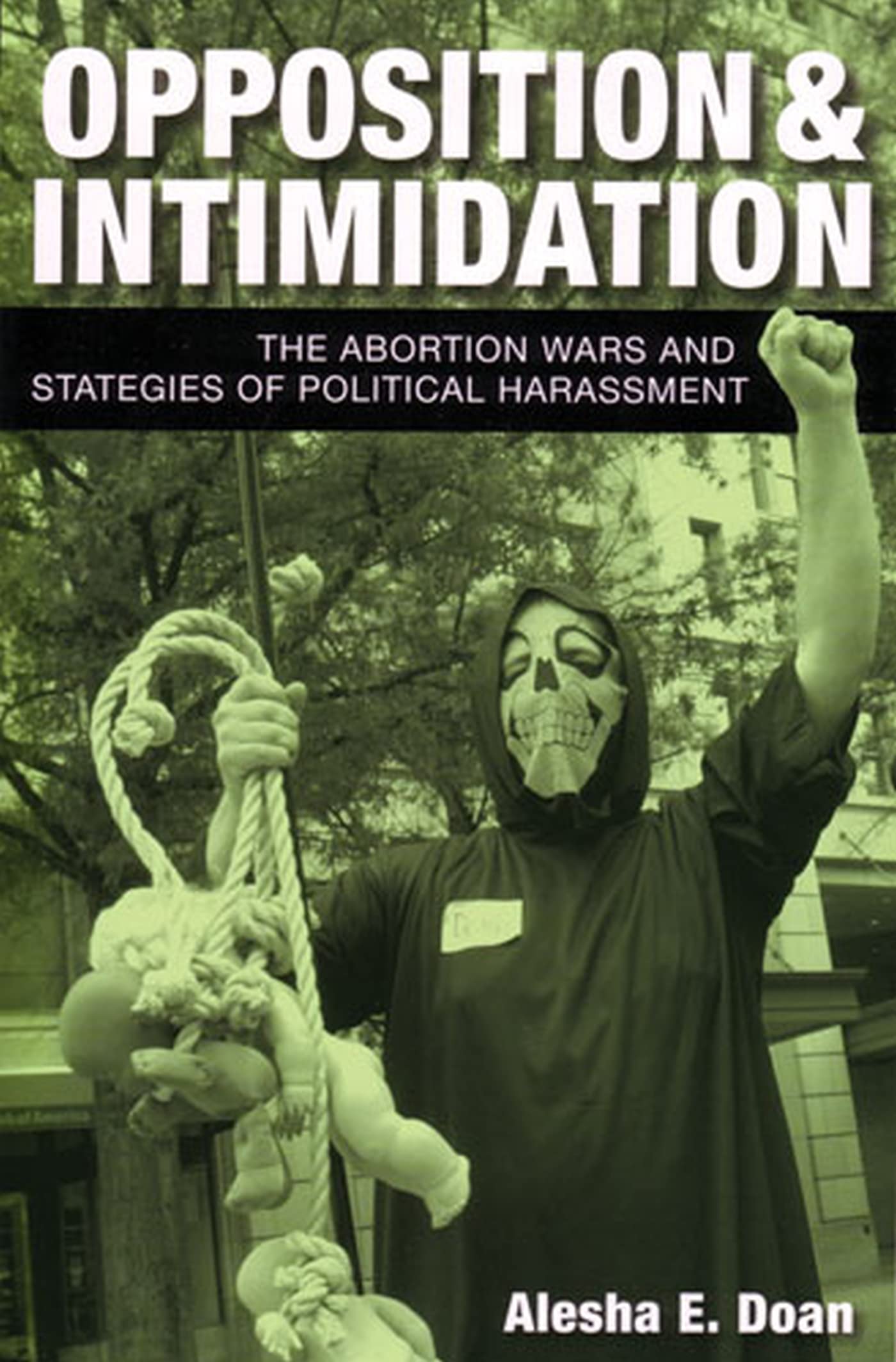 Opposition and Intimidation: The Abortion Wars and Strategies of Political Harassment Books