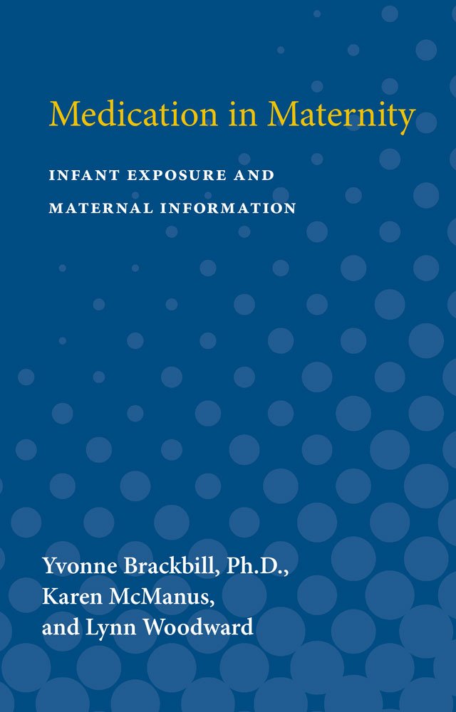 Medication in Maternity: Infant Exposure and Maternal Information (International Academy for Research in Learning Disabilities Monographs Series, No) Medicine