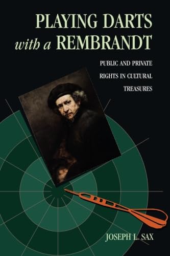 Playing Darts With a Rembrandt: Public and Private Rights in Cultural Treasures book
