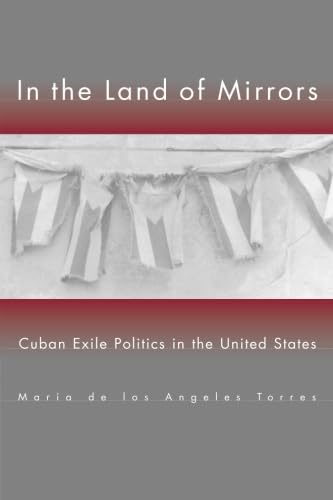 In the Land of Mirrors: Cuban Exile Politics in the United States Social Sciences
