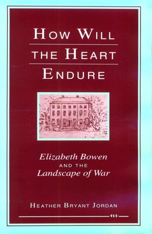 How Will the Heart Endure: Elizabeth Bowen and the Landscape of War Social Sciences