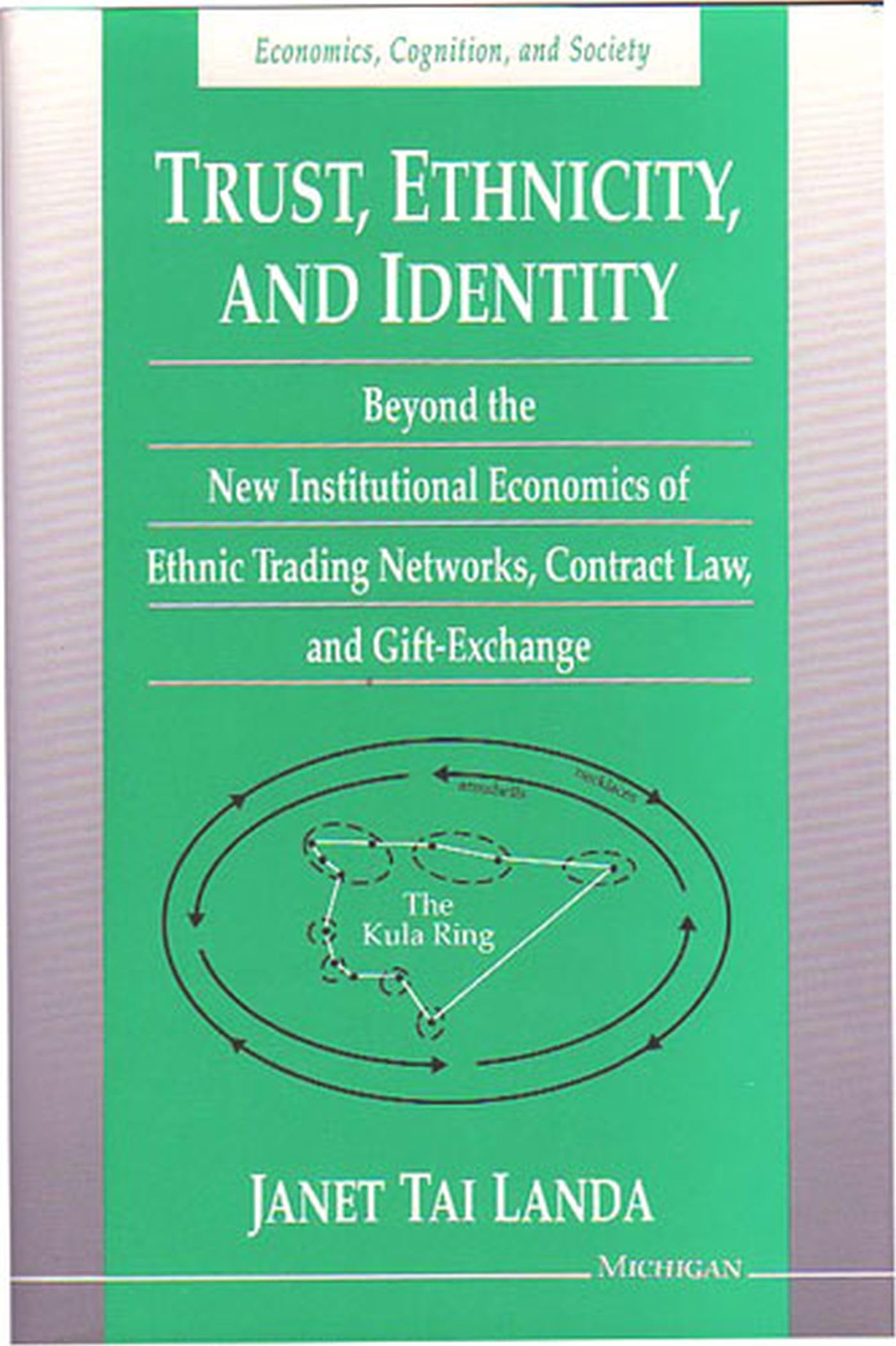 Trust, Ethnicity, and Identity: Beyond the New Institutional Economics of Ethnic Trading Networks, Contract Law, and Gift-Exchange (Economics, Cogni) General education