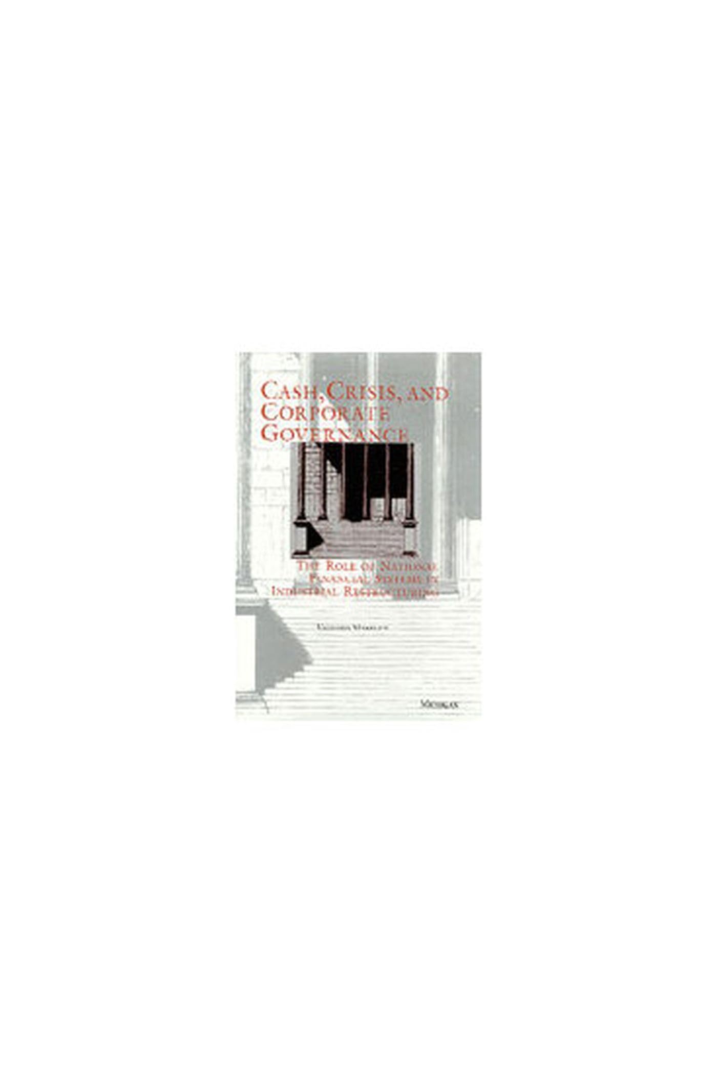 Cash, Crisis, and Corporate Governance: The Role of National Financial Systems in Industrial Restructuring Business, Finance & Career