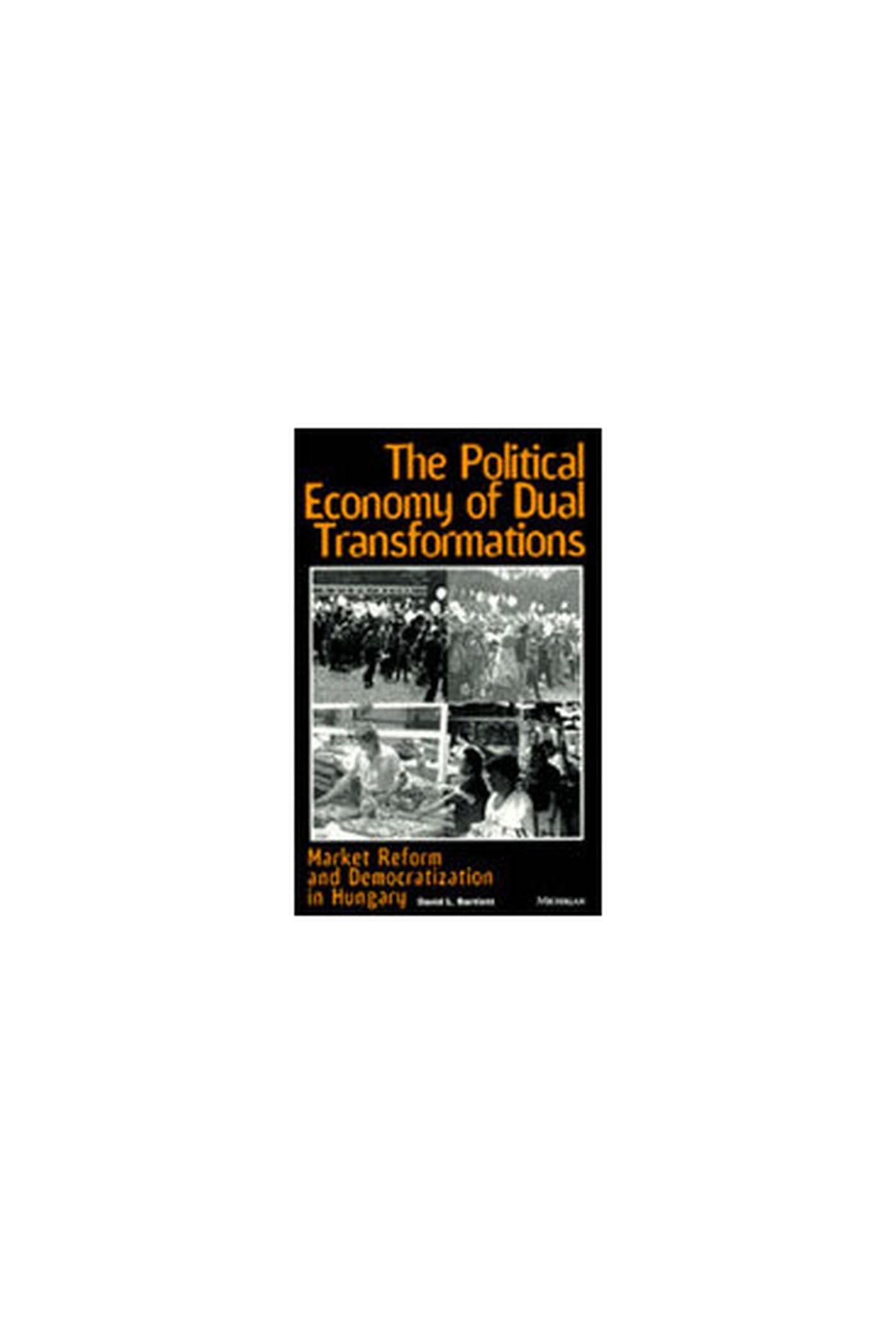 Political Economy of Dual Transformations: Market Reform and Democratization in Hungary Social Sciences