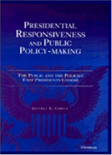 Presidential Responsiveness and Public Policy-Making: The Public and the Policies That Presidents Choose: The Publics and the Policies that Presidents Choose Social Sciences