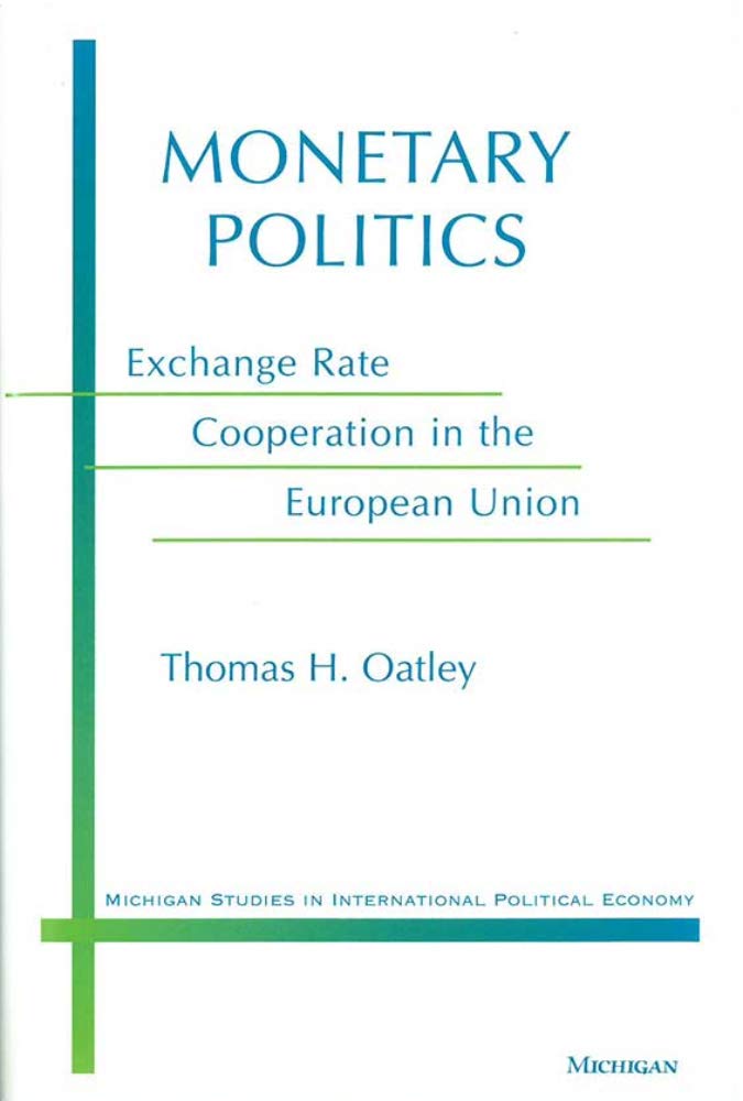 Monetary Politics: Exchange Rate Cooperation in the European Union (Michigan Studies in International Political Economy) Business, Finance & Career