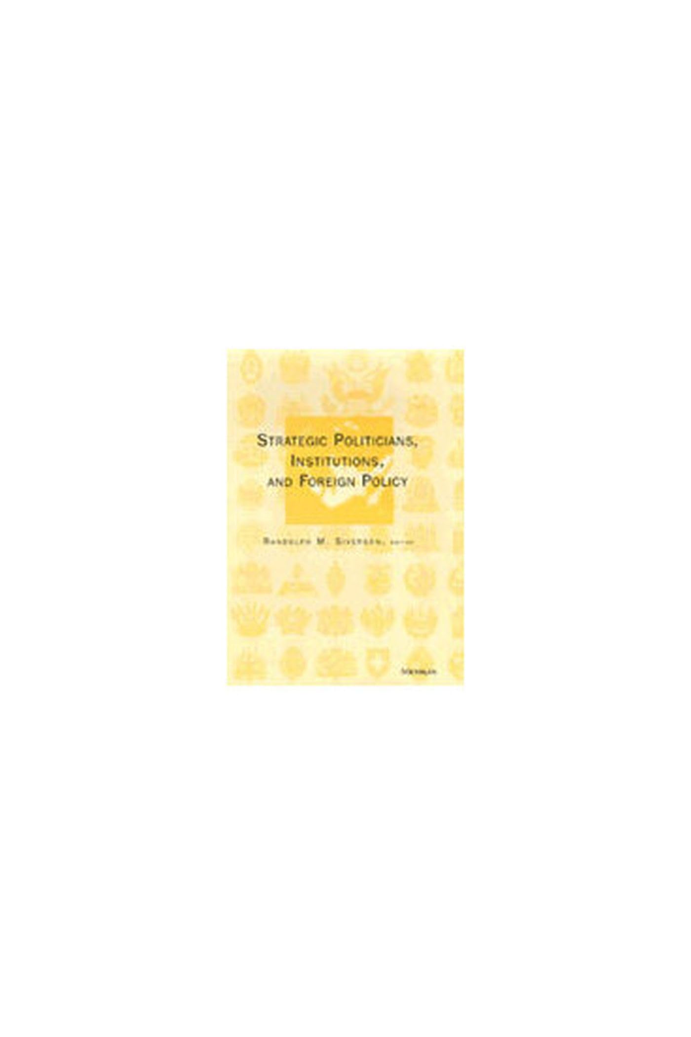 Strategic Politicians, Institutions, and Foreign Policy Politics & History