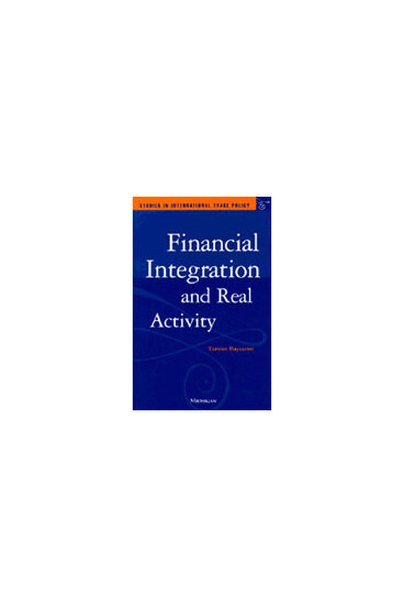 Financial Integration and Real Activity (Studies in International Trade Policy) Business, Finance & Career