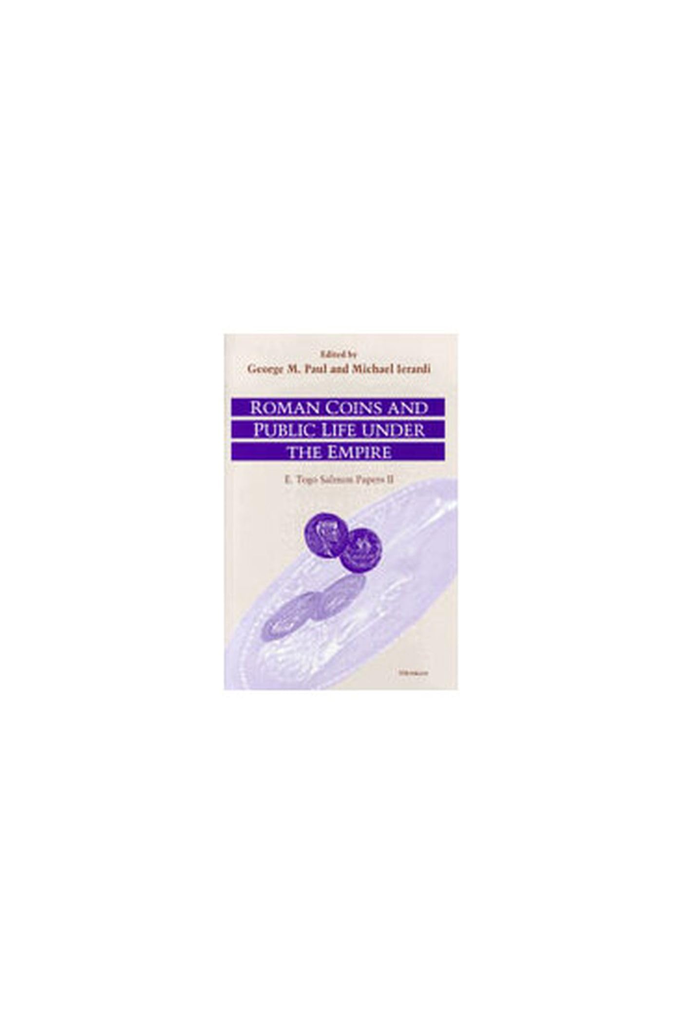 Roman Coins and Public Life Under the Empire: E. Togo Salmon Papers II (Roman Theater & Society) Social Sciences
