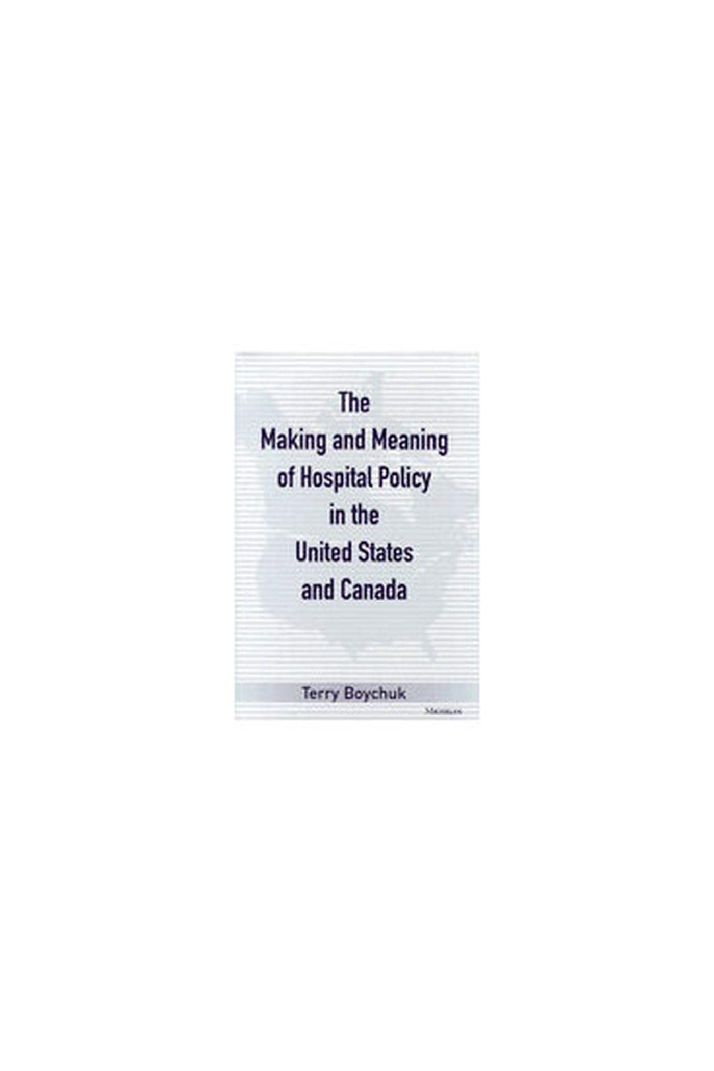 The Making and Meaning of Hospital Policy in the United States and Canada Medicine