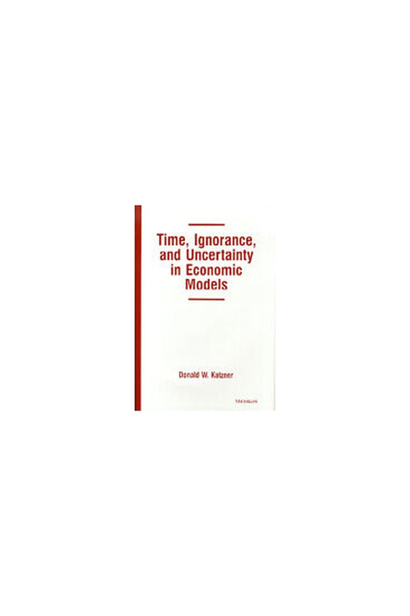 Time, Ignorance, and Uncertainty in Economic Models Business, Finance & Career