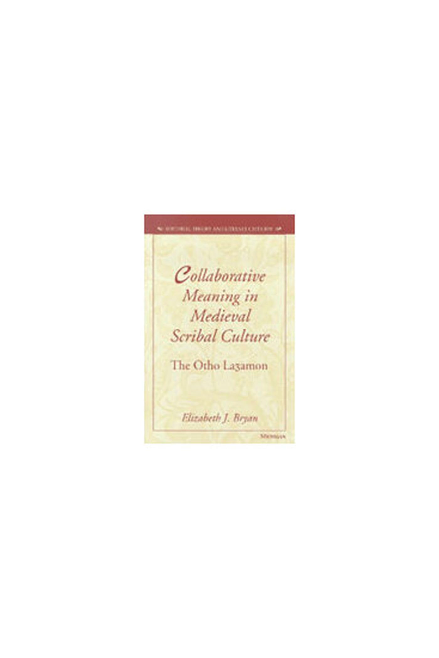 Collaborative Meaning in Medieval Scribal Culture: The Otho La3amon (Editorial Theory and Literary Criticism) Social Sciences