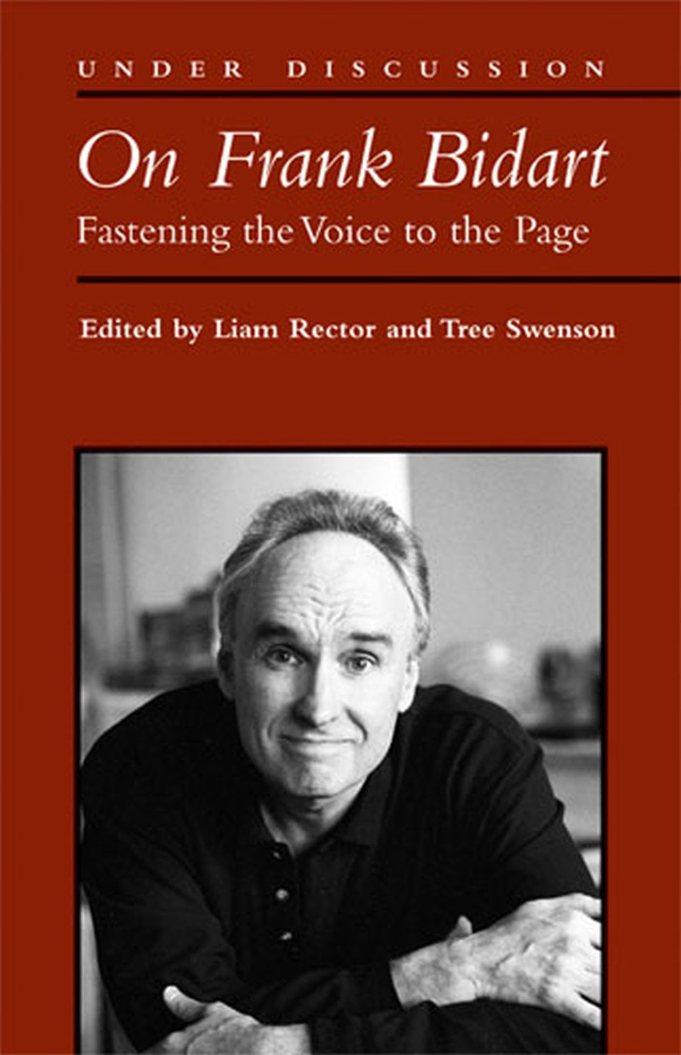 On Frank Bidart: Fastening the Voice to the Page (Under Discussion) Contemporary literature