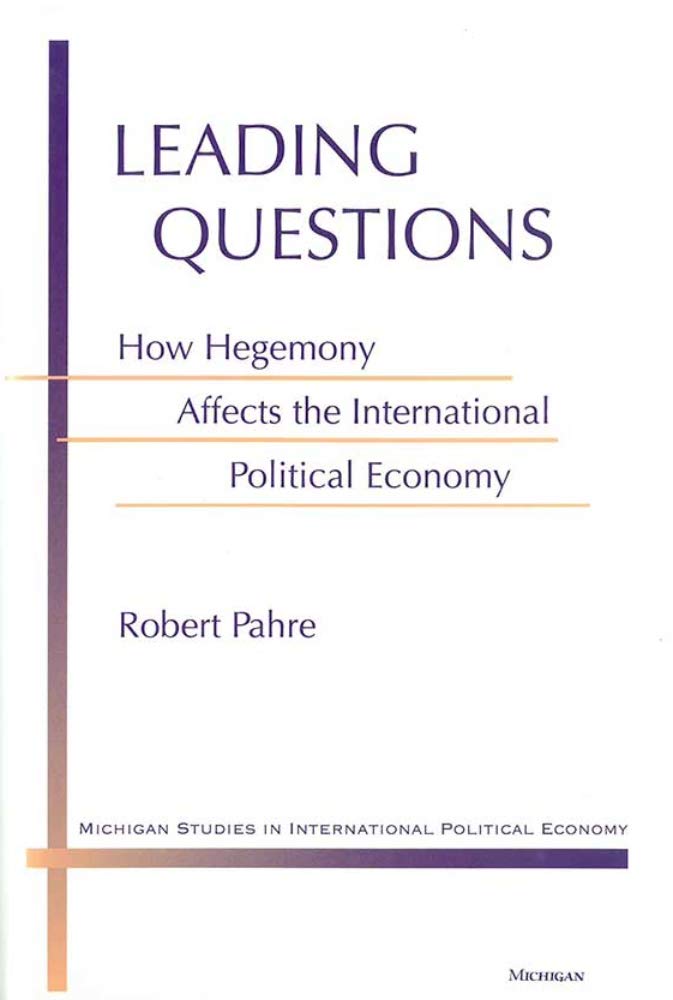 Leading Questions: How Hegemony Affects the International Political Economy (Michigan Studies in International Political Economy) Business, Finance & Career