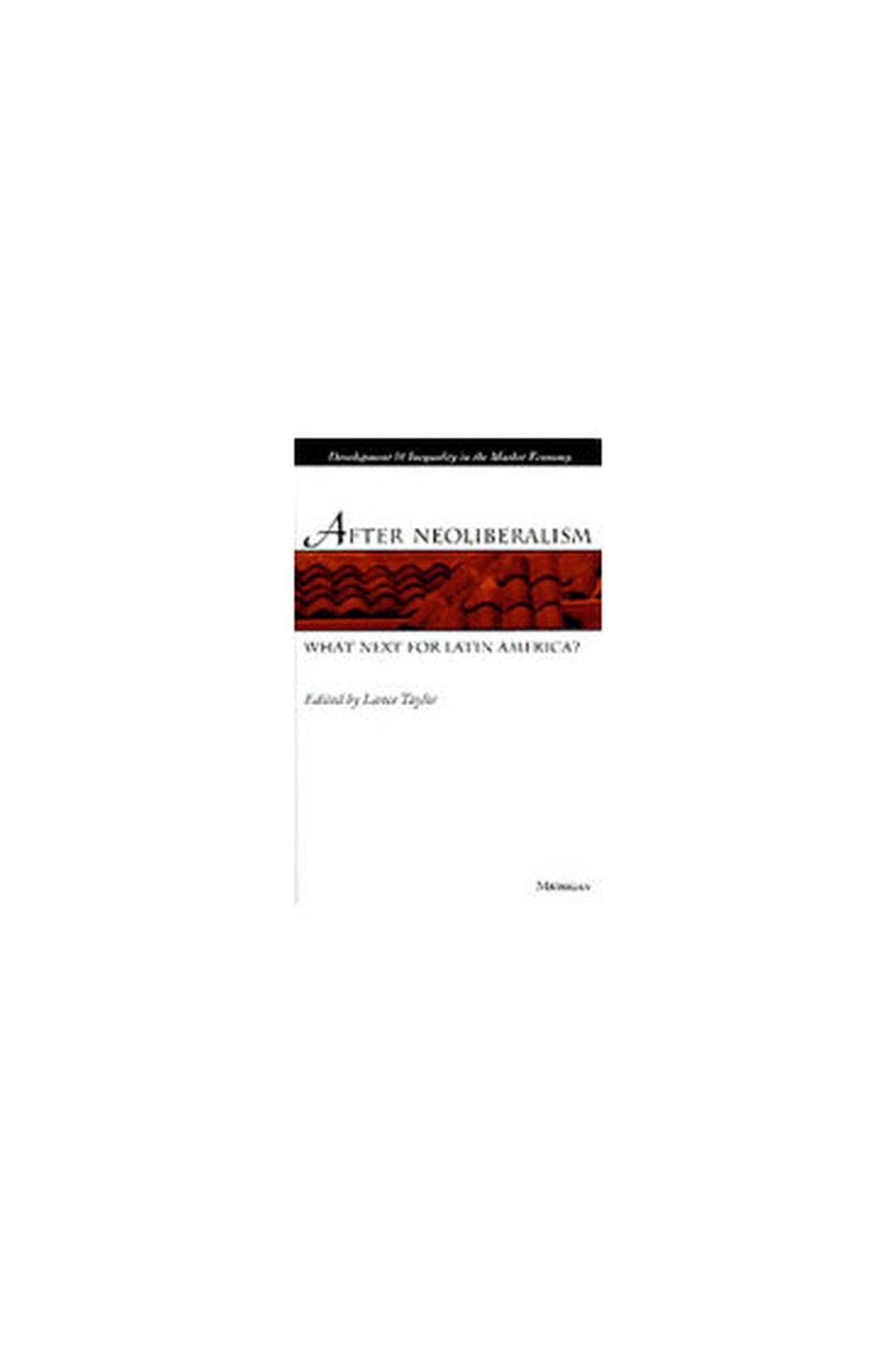 After Neoliberalism: What Next for Latin America? (Development and Inequality in the Market Economy) Social Sciences