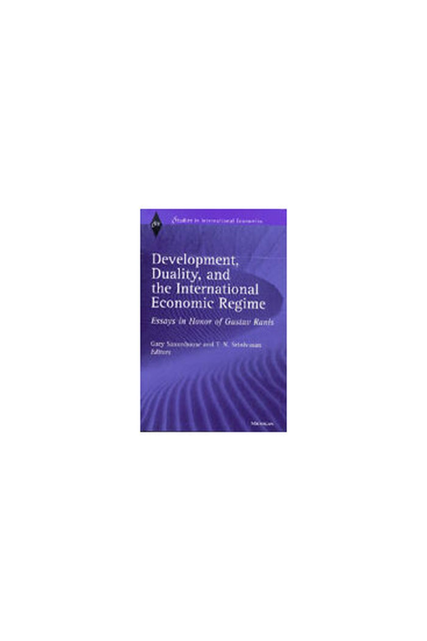 Development, Duality, and the International Economic Regime: Essays in Honor of Gustav Ranis (Studies in International Economics) Business, Finance & Career