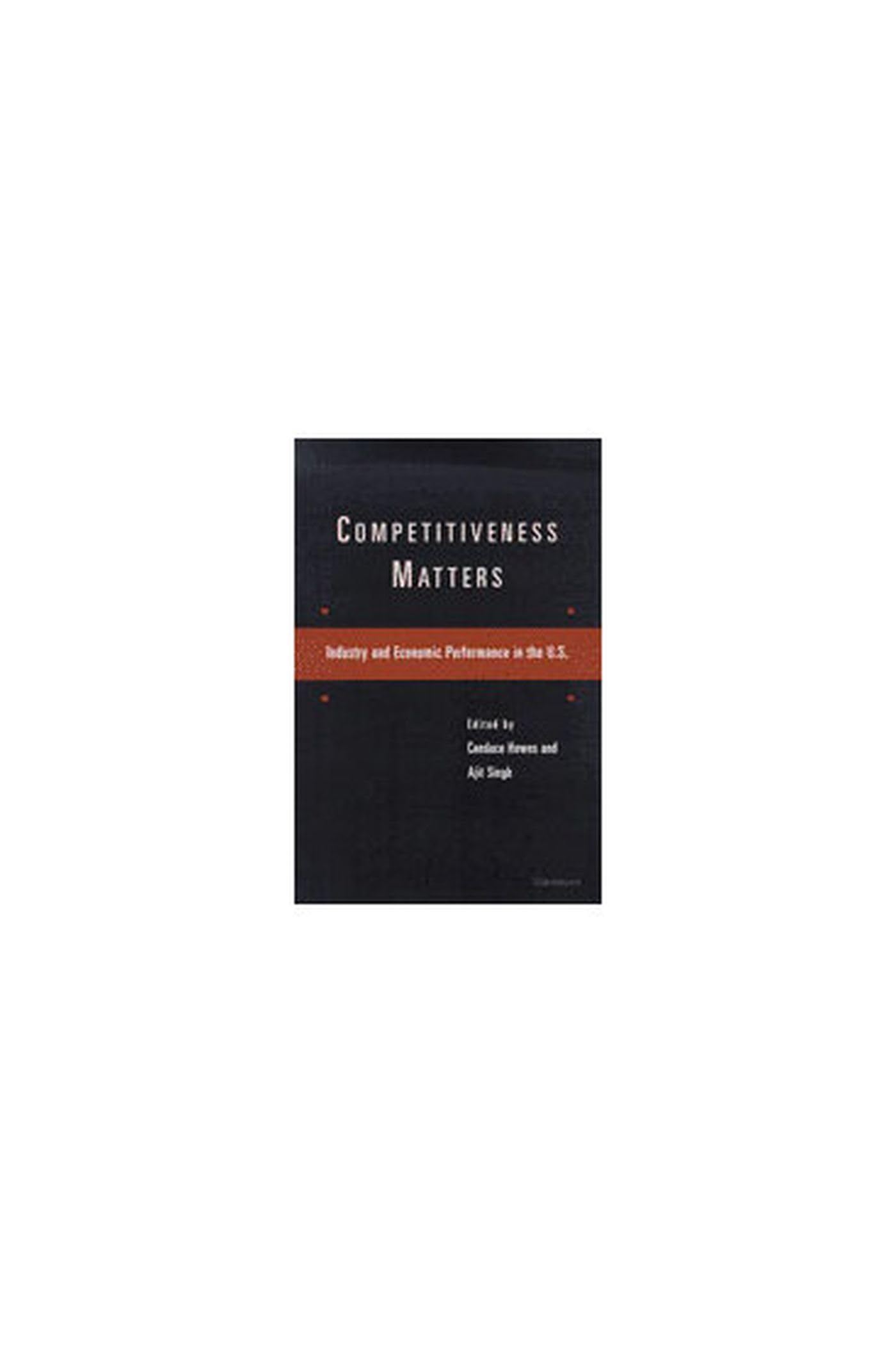 Competitiveness Matters: Industry and Economic Performance in the U.S. Business, Finance & Career