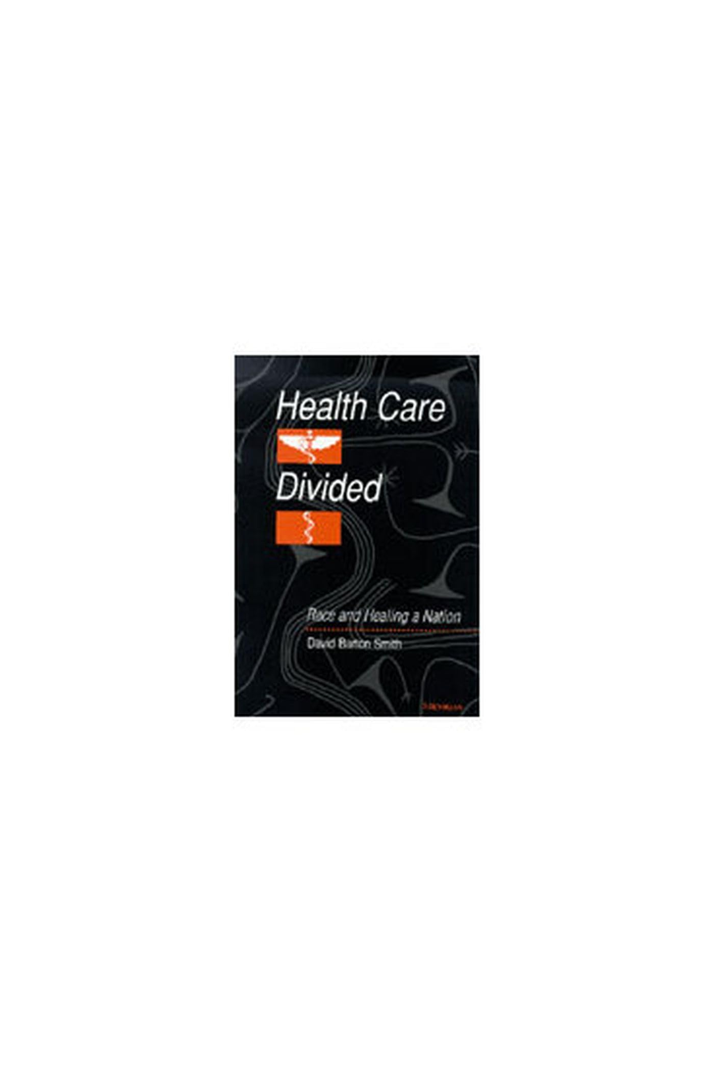 Health Care Divided: Race and Healing a Nation Medicine