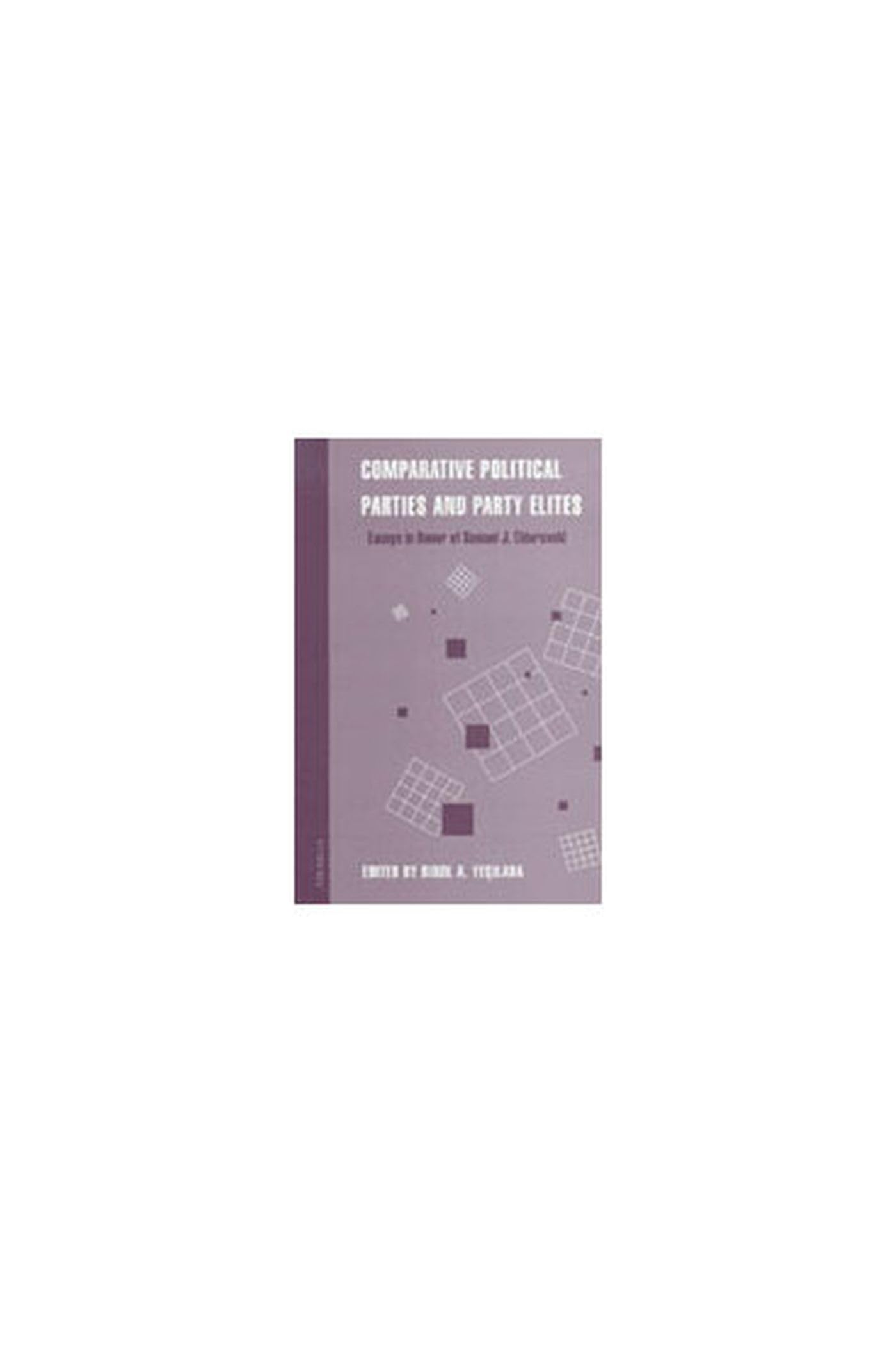 Comparative Political Parties and Party Elites: Essays in Honor of Samuel J. Eldersveld Politics & History