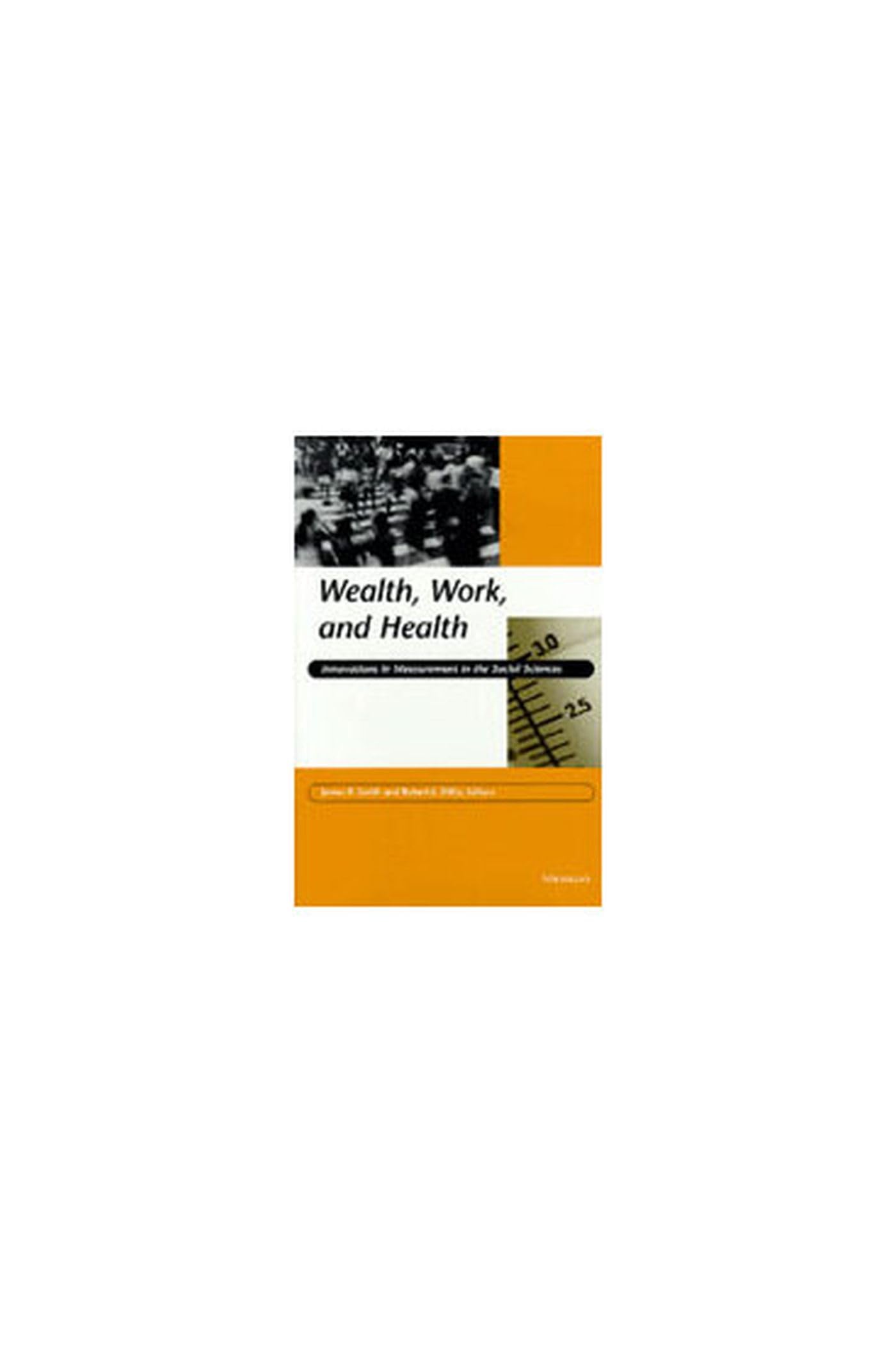 Wealth, Work, and Health: Innovations in Measurement in the Social Sciences Medicine