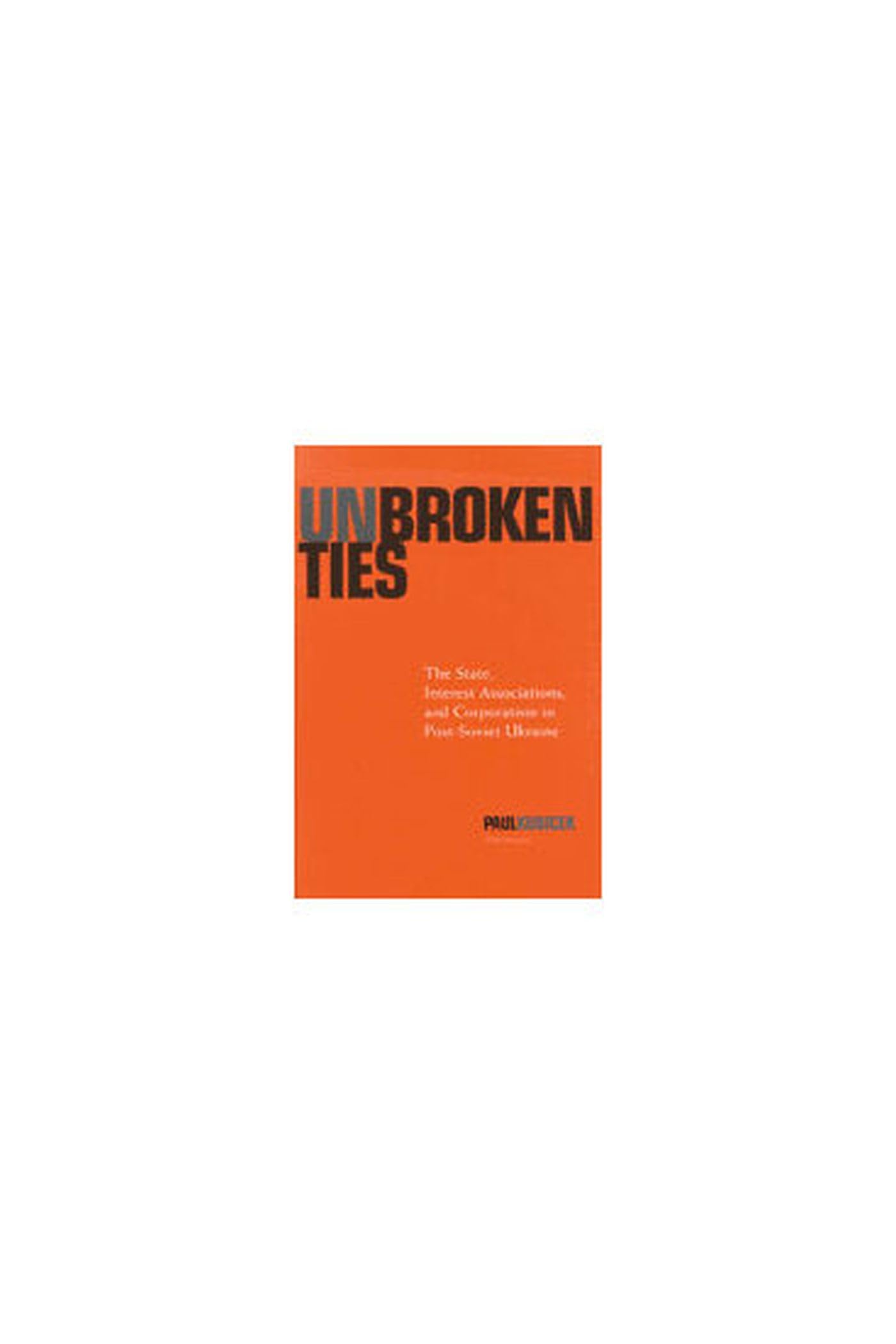 Unbroken Ties: The State, Interest Associations, and Corporatism in Post-Soviet Ukraine Social Sciences