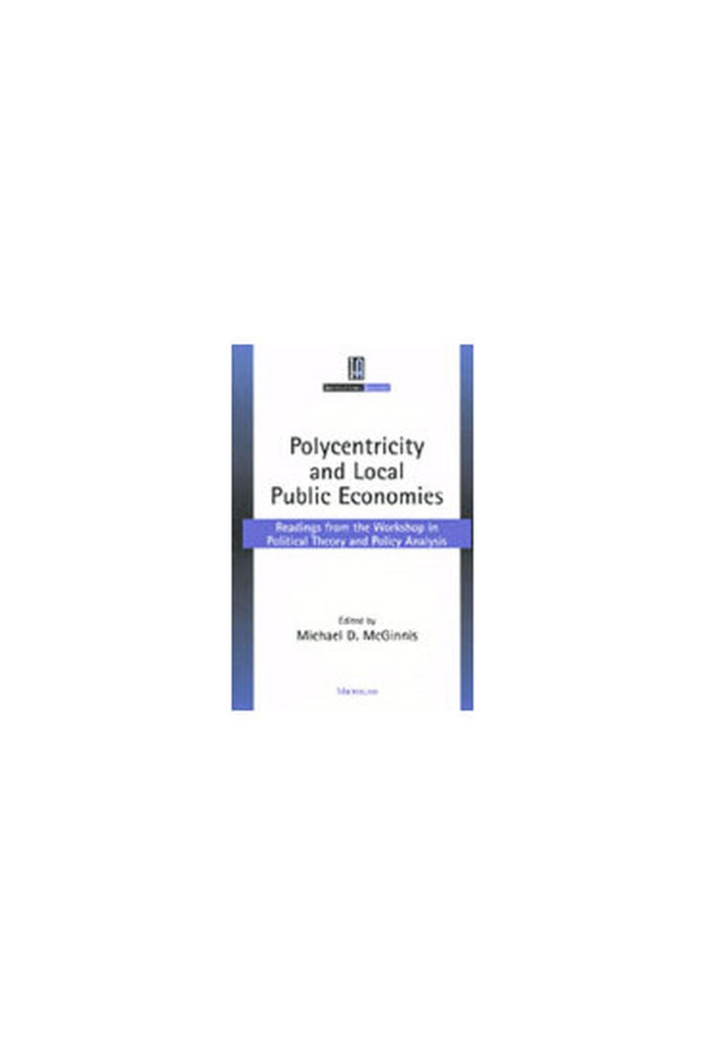 Polycentricity and Local Public Economies: Readings from the Workshop in Political Theory and Policy Analysis (Institutional Analysis) Business, Finance & Career