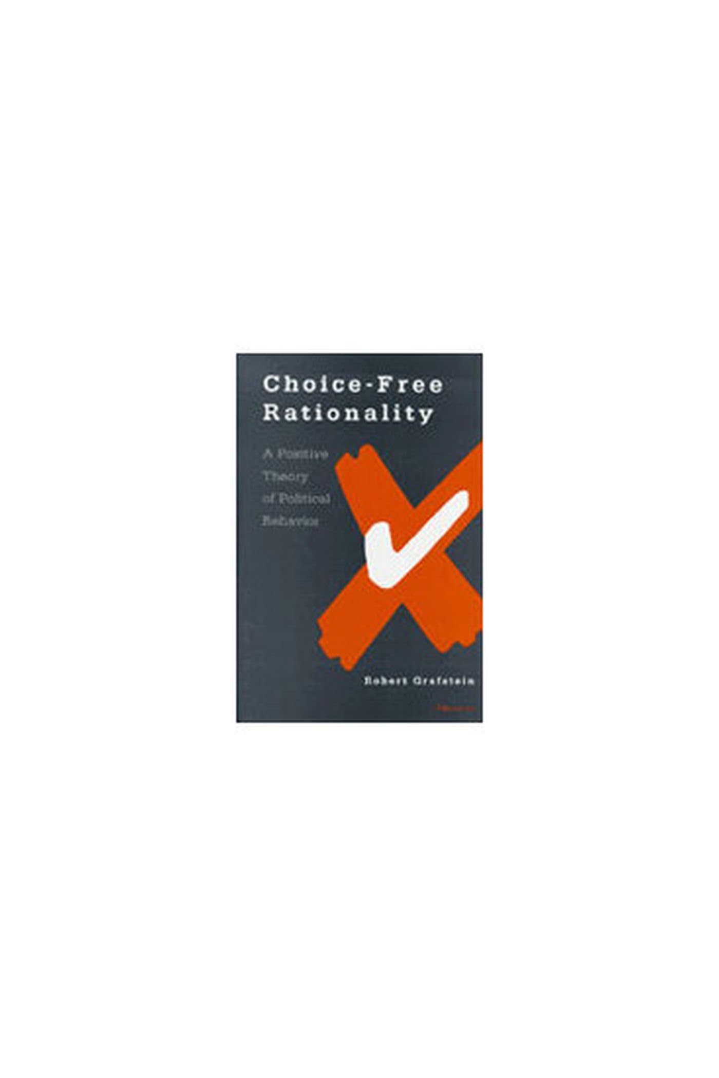 Choice-free Rationality: A Positive Theory of Political Behavior Philosophy